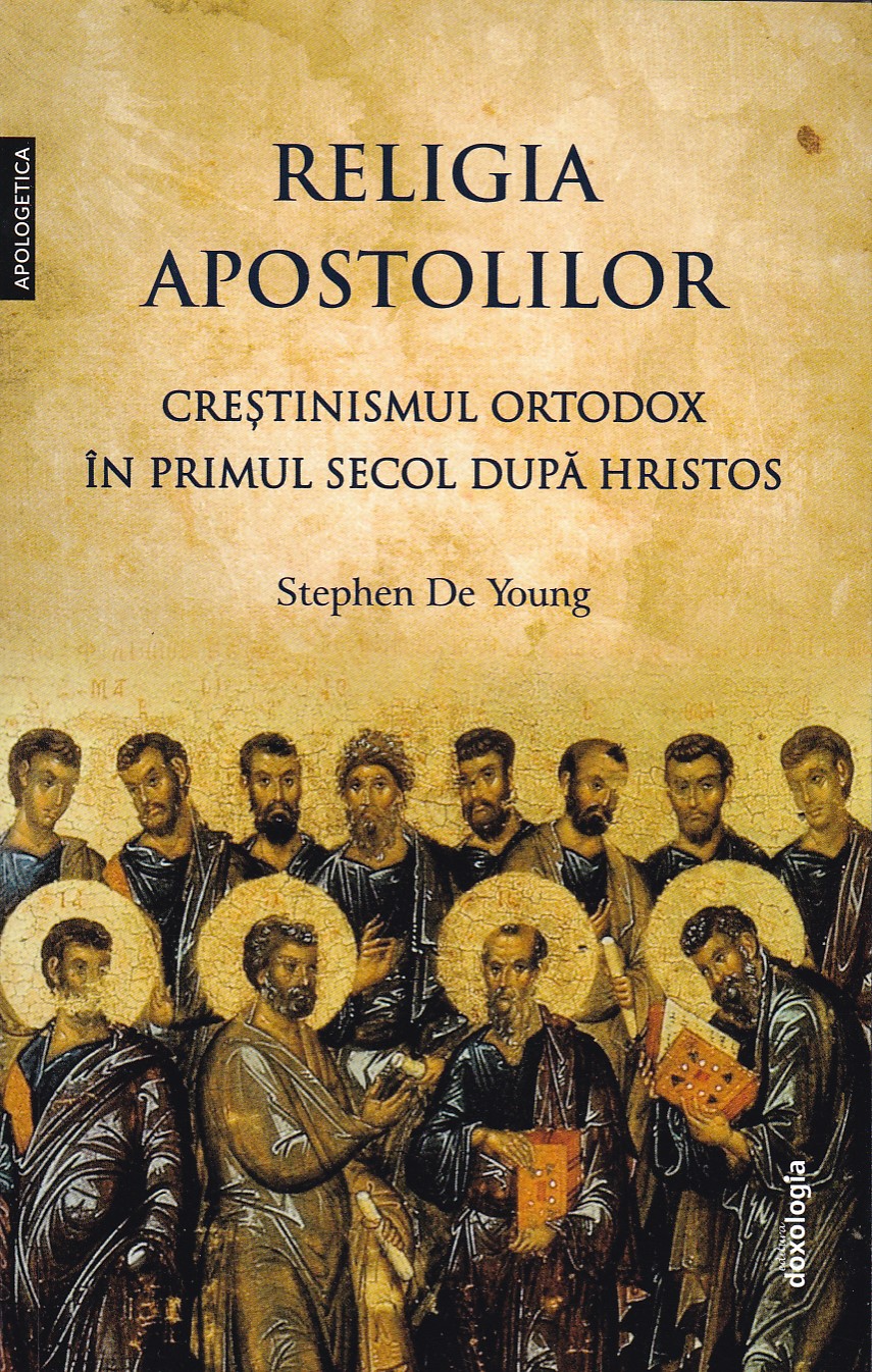 Religia apostolilor - Creștinismul ortodox în primul secol după Hristos